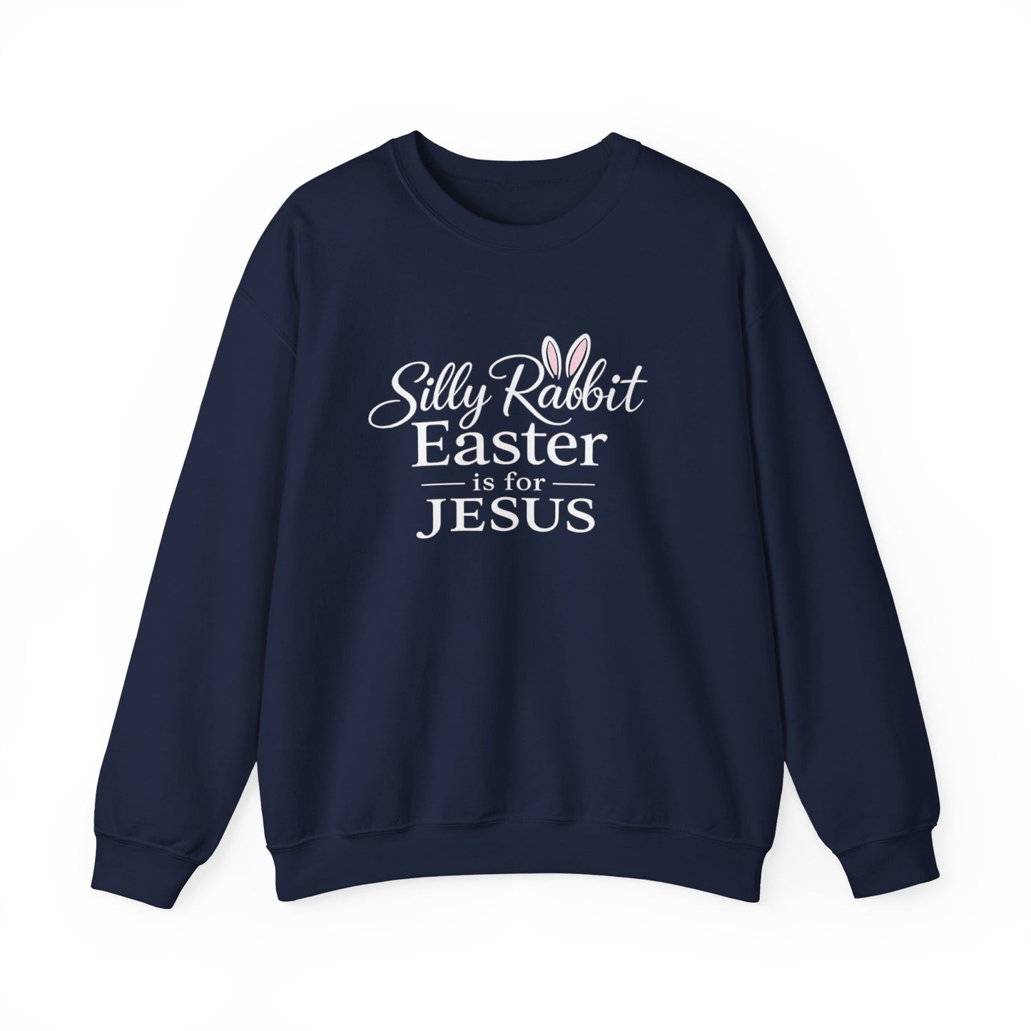 SILLY RABBIT EASTER IS FOR JESUS - MEDIUM-HEAVY WEIGHT SWEATSHIRT