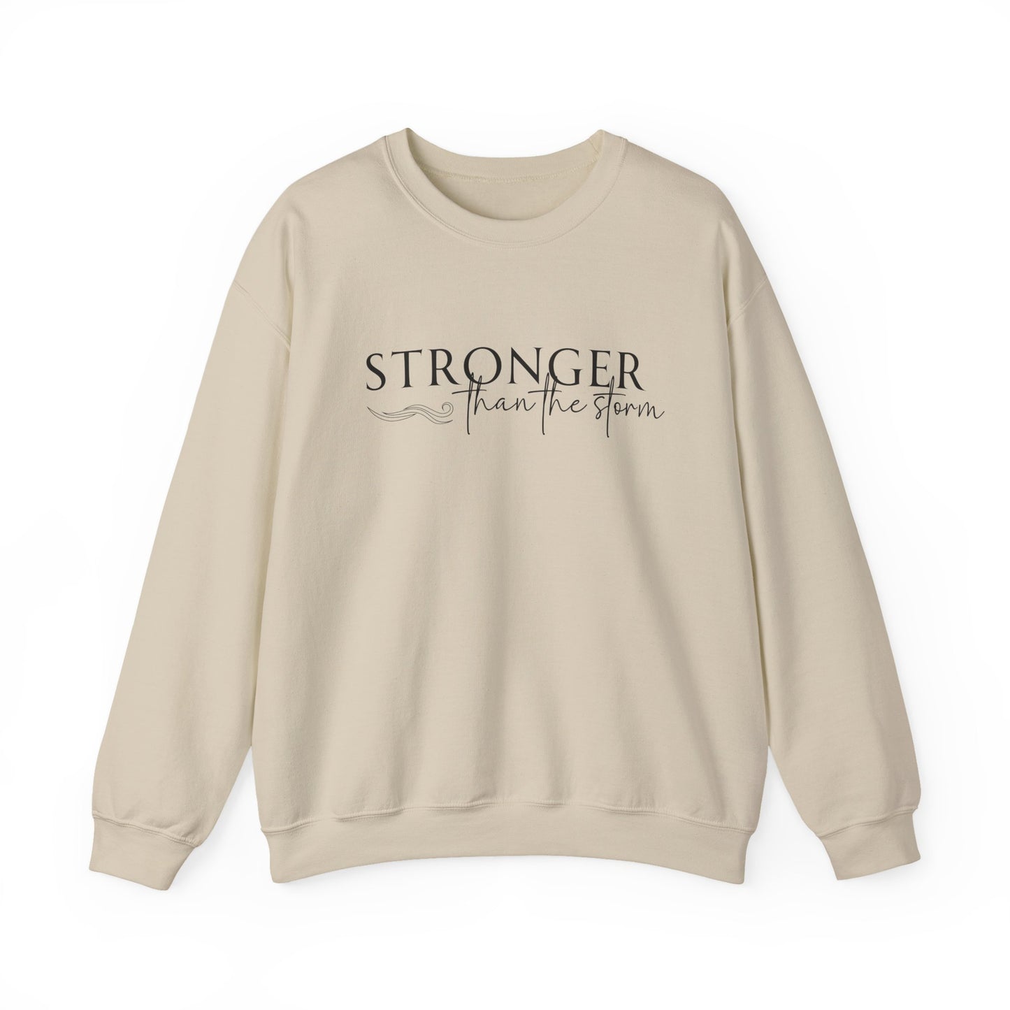 STRONGER THAN THE STORM - MEDIUM-HEAVY WEIGHT SWEATSHIRT  —