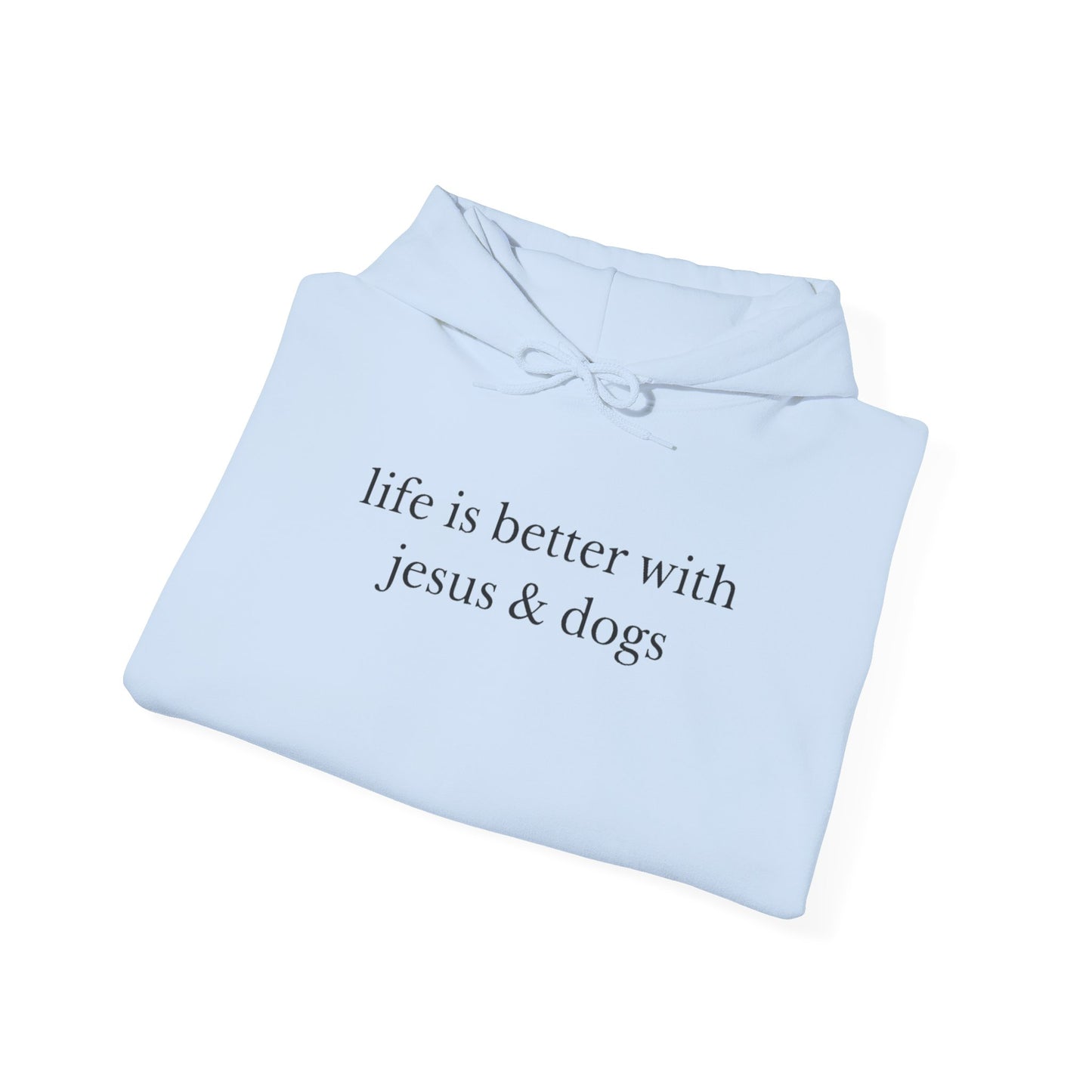LIFE IS BETTER WITH JESUS AND DOGS - MEDIUM-HEAVY-WEIGHT HOODIE