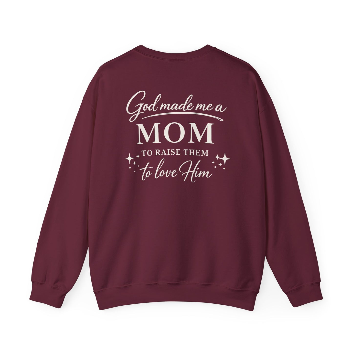 GOD MADE ME A MOM TO RAISE THEM TO LOVE HIM- MEDIUM-HEAVY WEIGHT SWEATSHIRT