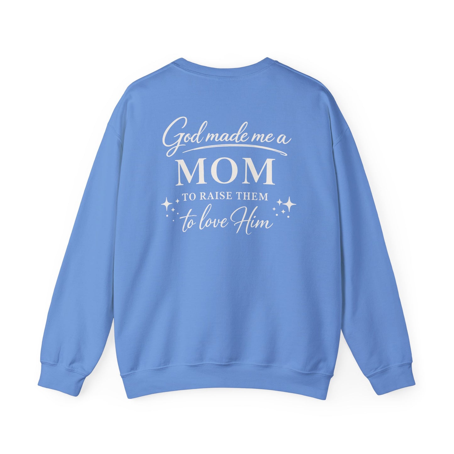 GOD MADE ME A MOM TO RAISE THEM TO LOVE HIM- MEDIUM-HEAVY WEIGHT SWEATSHIRT