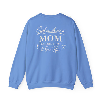 GOD MADE ME A MOM TO RAISE THEM TO LOVE HIM- MEDIUM-HEAVY WEIGHT SWEATSHIRT