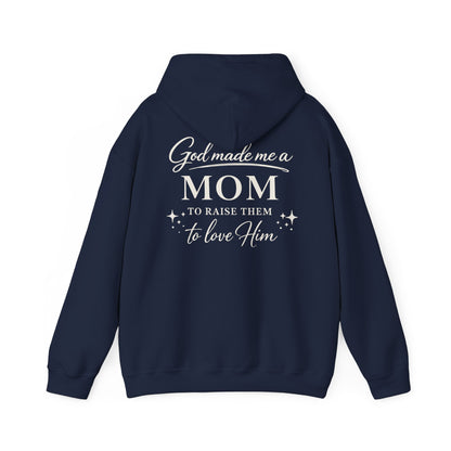GOD MADE ME A MOM TO RAISE THEM TO LOVE HIM - MEDIUM-HEAVY WEIGHT HOODIE