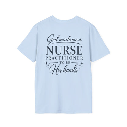 GOD MADE ME A NURSE PRACTITIONER - PREMIUM T-SHIRT