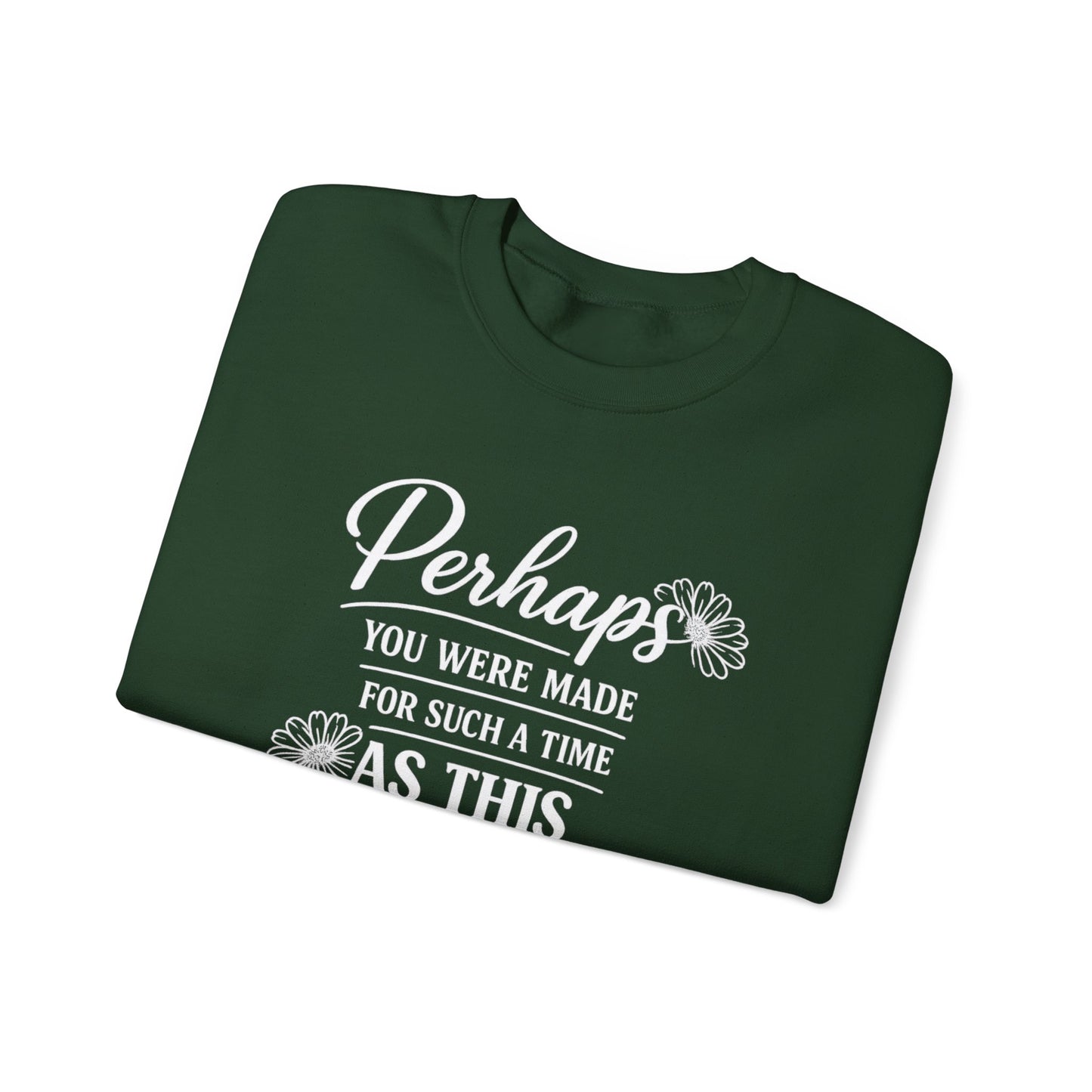 PERHAPS YOU WERE MADE - MEDIUM-HEAVY WEIGHT SWEATSHIRT