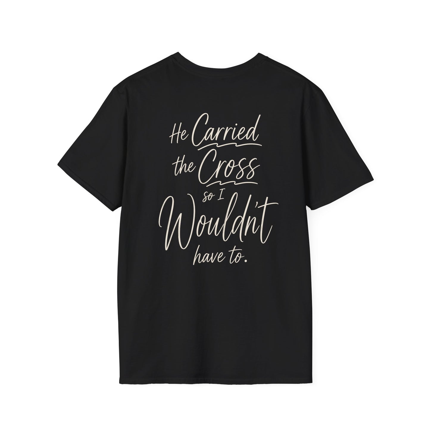 HE CARRIED THE CROSS SO I WOULDN'T HAVE TO - PREMIUM T-SHIRT