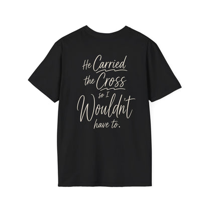 HE CARRIED THE CROSS SO I WOULDN'T HAVE TO - PREMIUM T-SHIRT