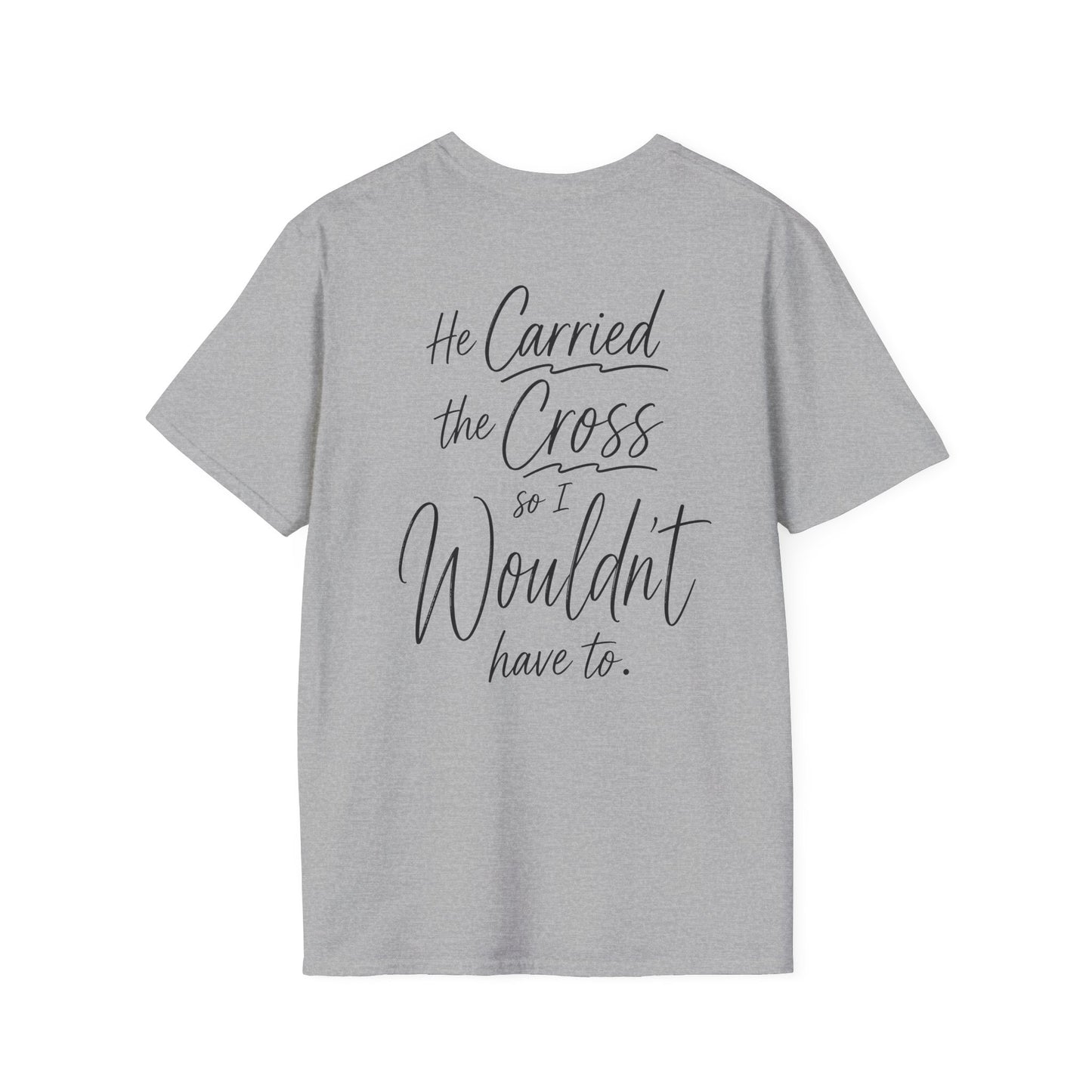 HE CARRIED THE CROSS SO I WOULDN'T HAVE TO - PREMIUM T-SHIRT
