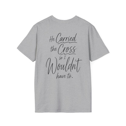 HE CARRIED THE CROSS SO I WOULDN'T HAVE TO - PREMIUM T-SHIRT