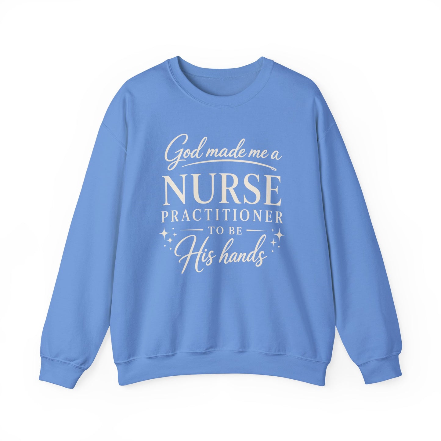 GOD MADE ME A NURSE PRACTITIONER - MEDIUM-HEAVY WEIGHT SWEATSHIRT