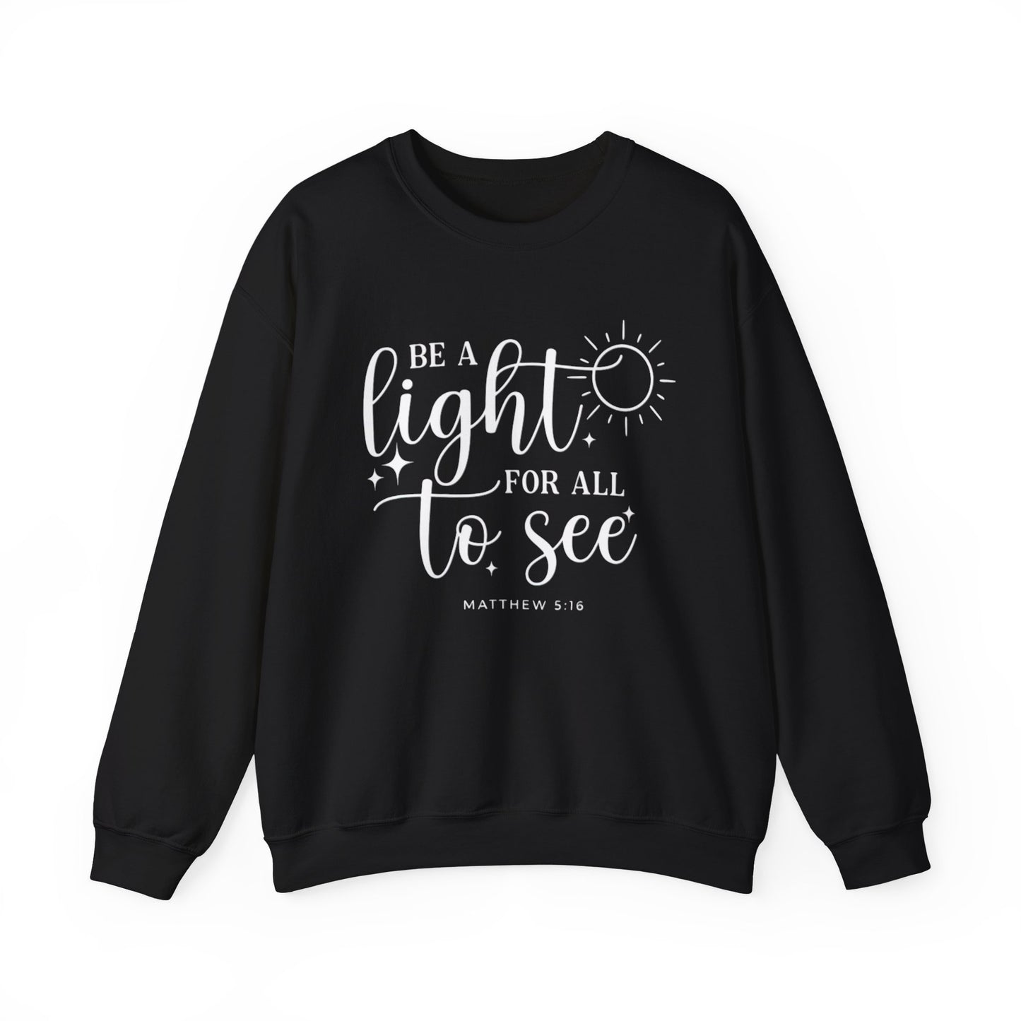 BE A LIGHT FOR ALL TO SEE - MEDIUM HEAVY WEIGHT SWEATSHIRT
