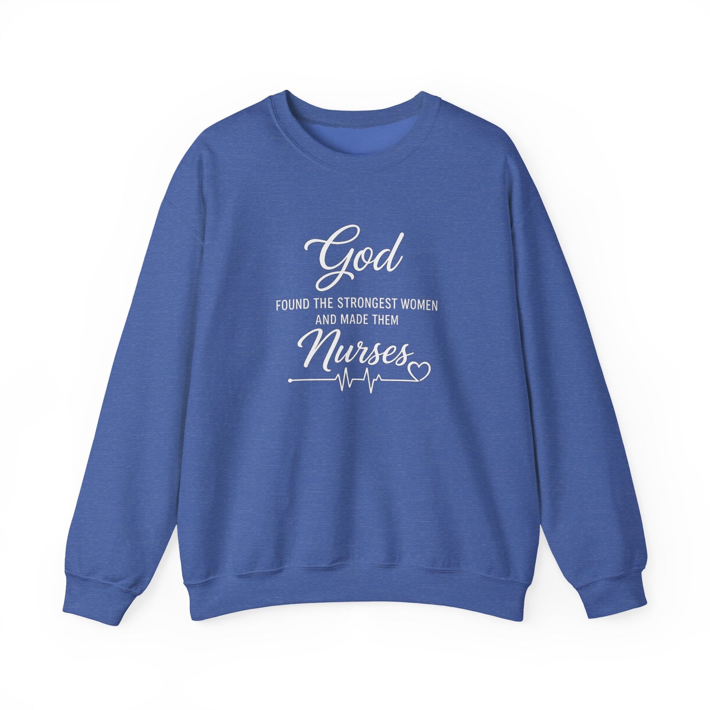 Nurse Crewneck Sweatshirt — “God Found the Strongest Women and Made Them Nurses”