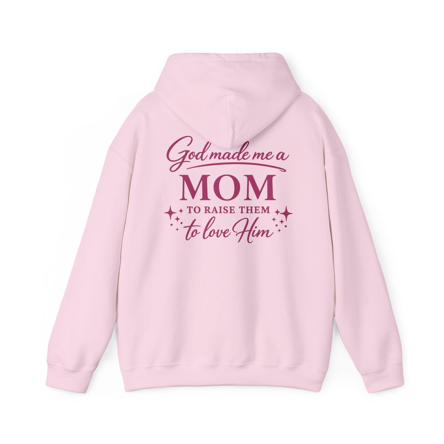 GOD MADE ME A MOM TO RAISE THEM TO LOVE HIM - MEDIUM-HEAVY WEIGHT HOODIE