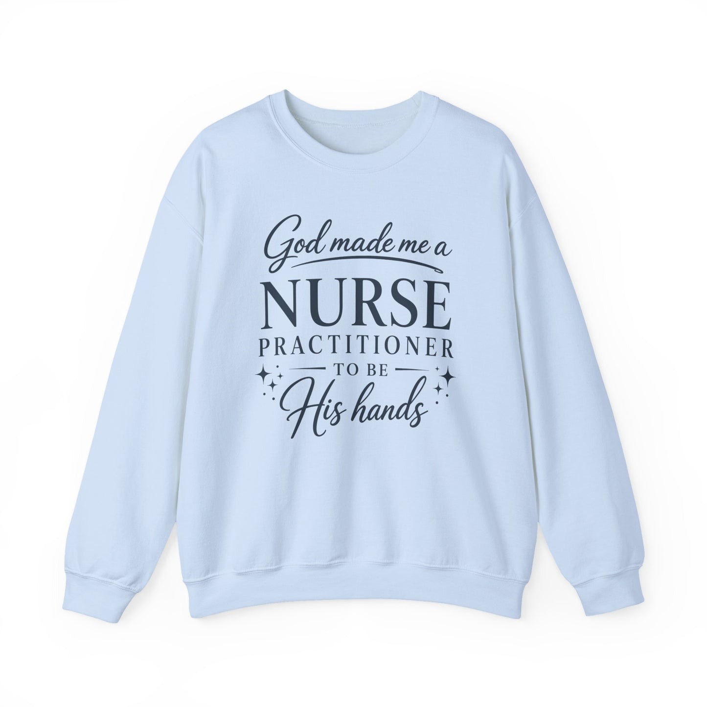 GOD MADE ME A NURSE PRACTITIONER - MEDIUM-HEAVY WEIGHT SWEATSHIRT