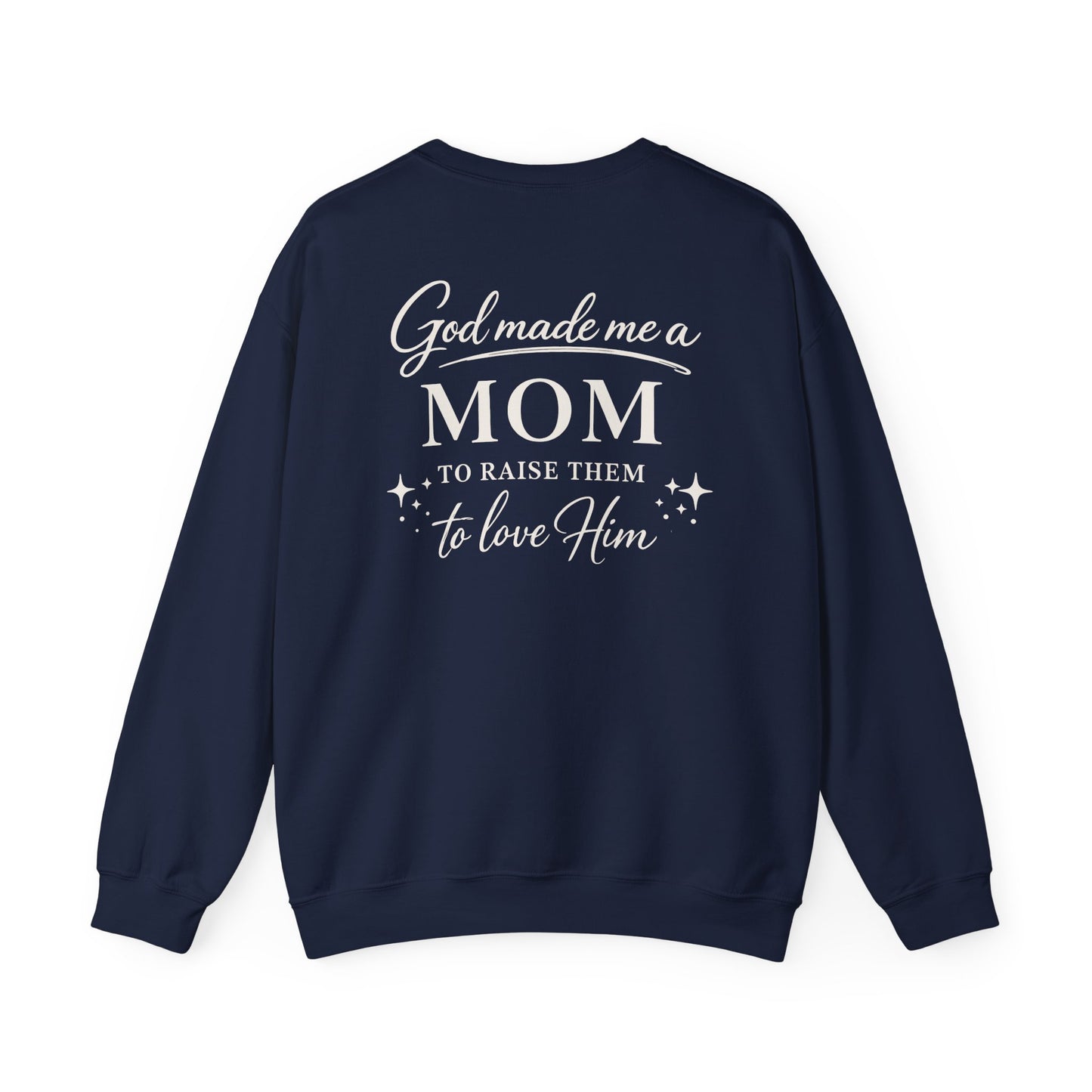 GOD MADE ME A MOM TO RAISE THEM TO LOVE HIM- MEDIUM-HEAVY WEIGHT SWEATSHIRT