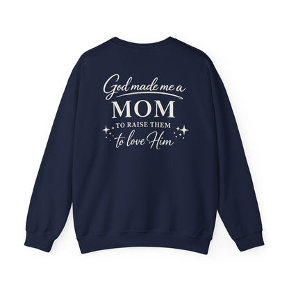 GOD MADE ME A MOM TO RAISE THEM TO LOVE HIM- MEDIUM-HEAVY WEIGHT SWEATSHIRT