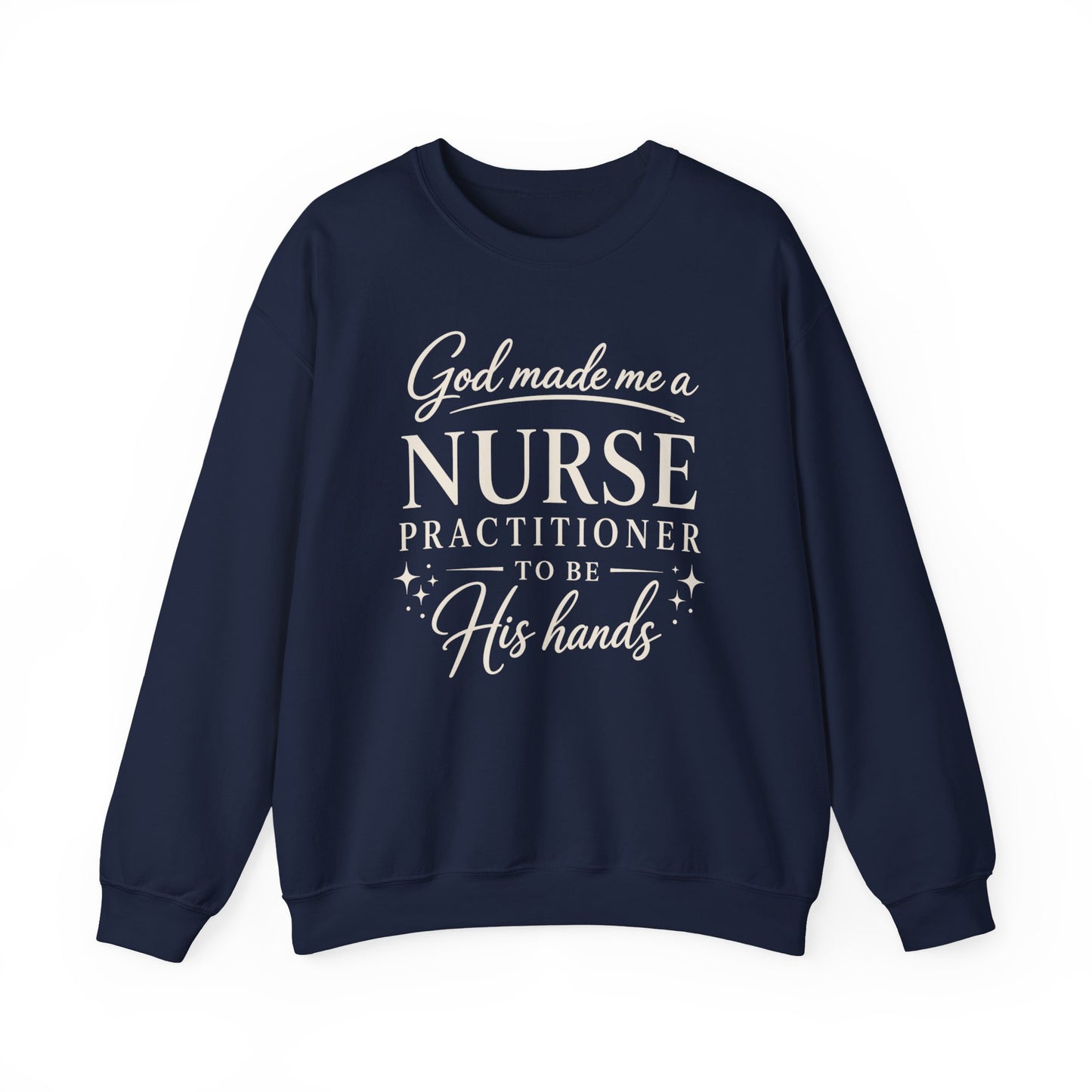 GOD MADE ME A NURSE PRACTITIONER - MEDIUM-HEAVY WEIGHT SWEATSHIRT