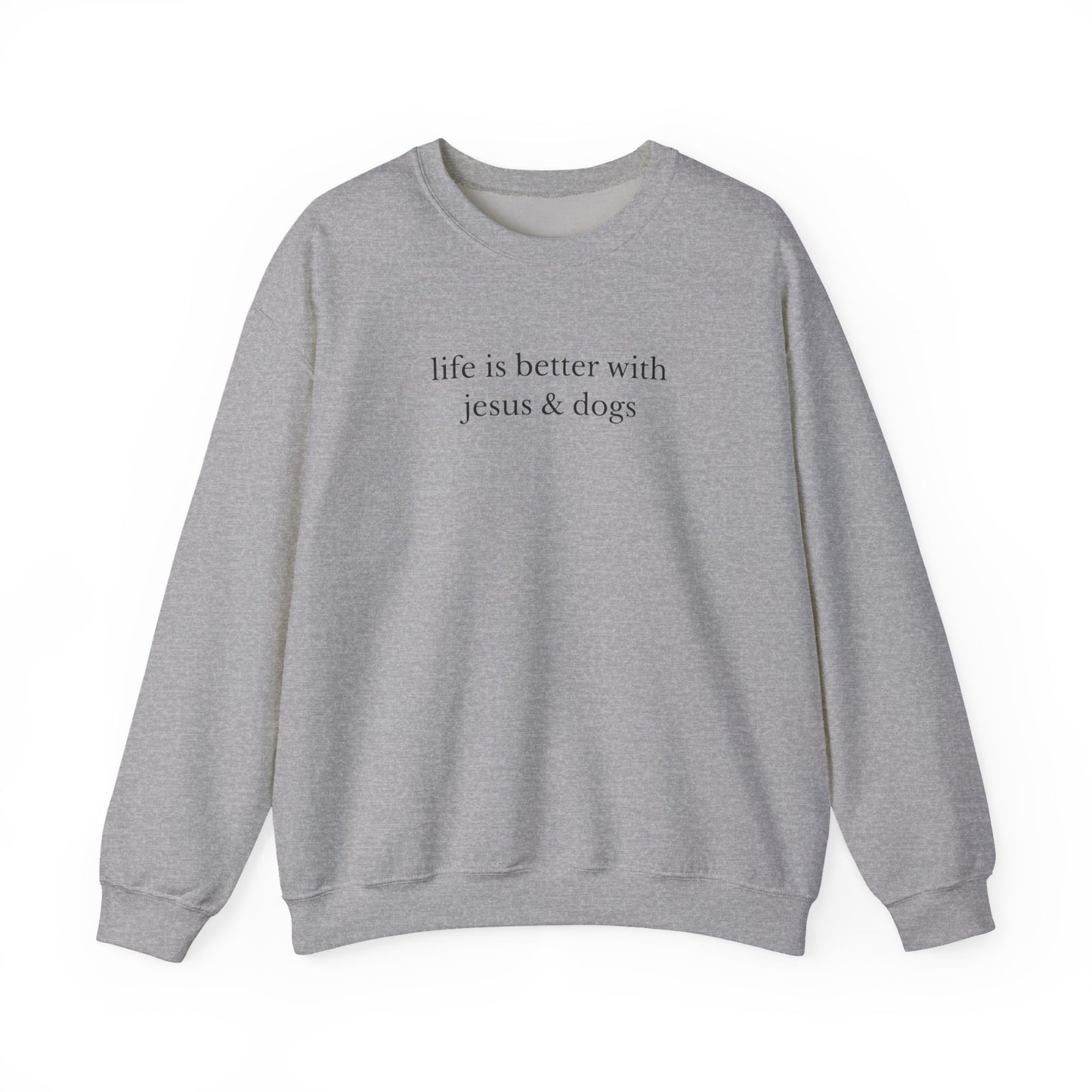 LIFE IS BETTER WITH JESUS AND DOGS - MEDIUM - HEAVY WEIGHT SWEATSHIRT