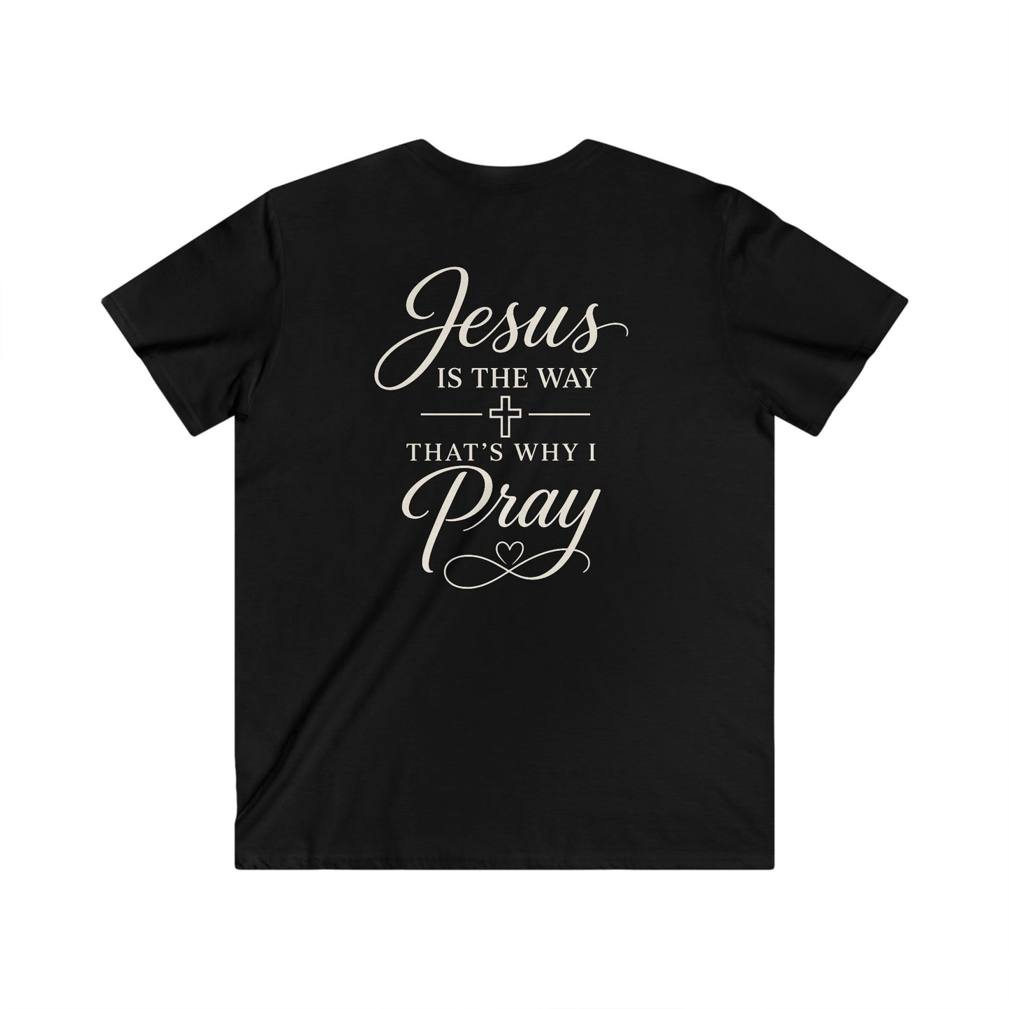 JESUS IS THE WAY THAT'S WHY I PRAY - V-NECK PREMIUM T-SHIRT