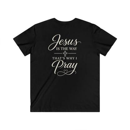 JESUS IS THE WAY THAT'S WHY I PRAY - V-NECK PREMIUM T-SHIRT