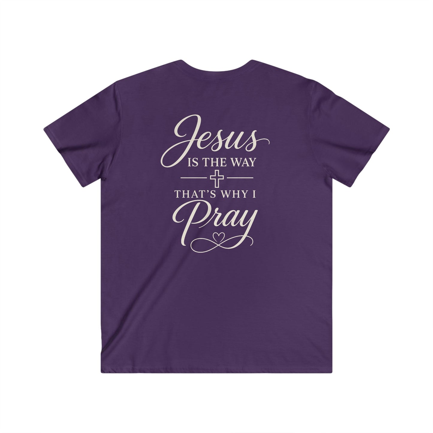 JESUS IS THE WAY THAT'S WHY I PRAY - V-NECK PREMIUM T-SHIRT