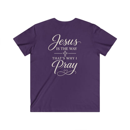 JESUS IS THE WAY THAT'S WHY I PRAY - V-NECK PREMIUM T-SHIRT