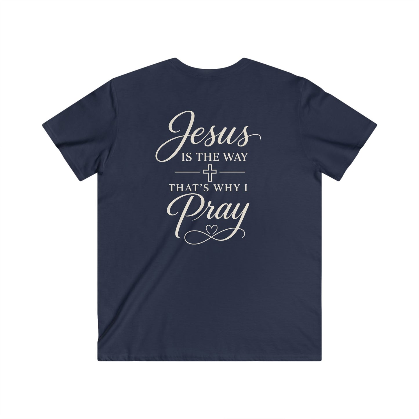 JESUS IS THE WAY THAT'S WHY I PRAY - V-NECK PREMIUM T-SHIRT