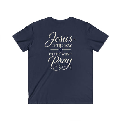 JESUS IS THE WAY THAT'S WHY I PRAY - V-NECK PREMIUM T-SHIRT
