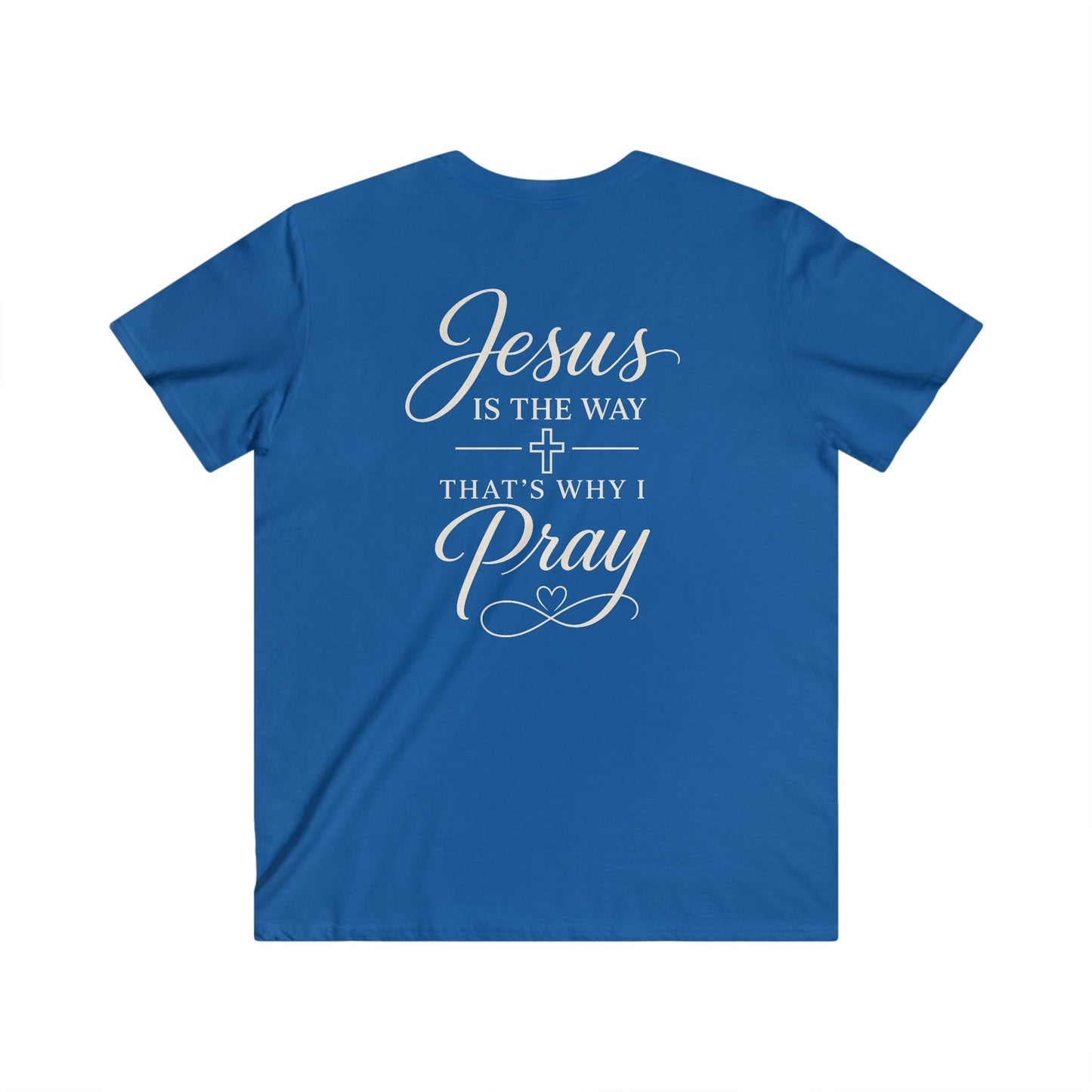 JESUS IS THE WAY THAT'S WHY I PRAY - V-NECK PREMIUM T-SHIRT