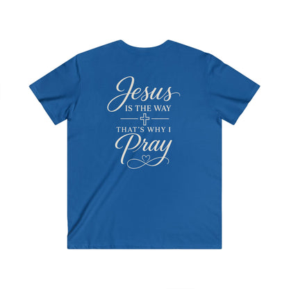 JESUS IS THE WAY THAT'S WHY I PRAY - V-NECK PREMIUM T-SHIRT