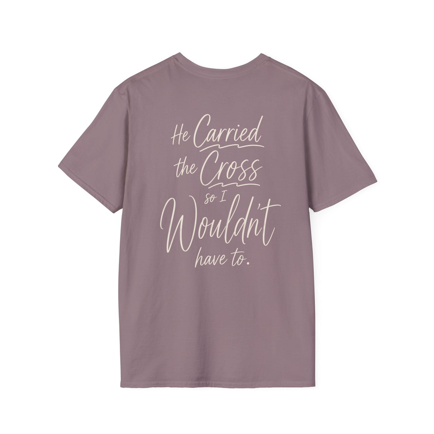 HE CARRIED THE CROSS SO I WOULDN'T HAVE TO - PREMIUM T-SHIRT