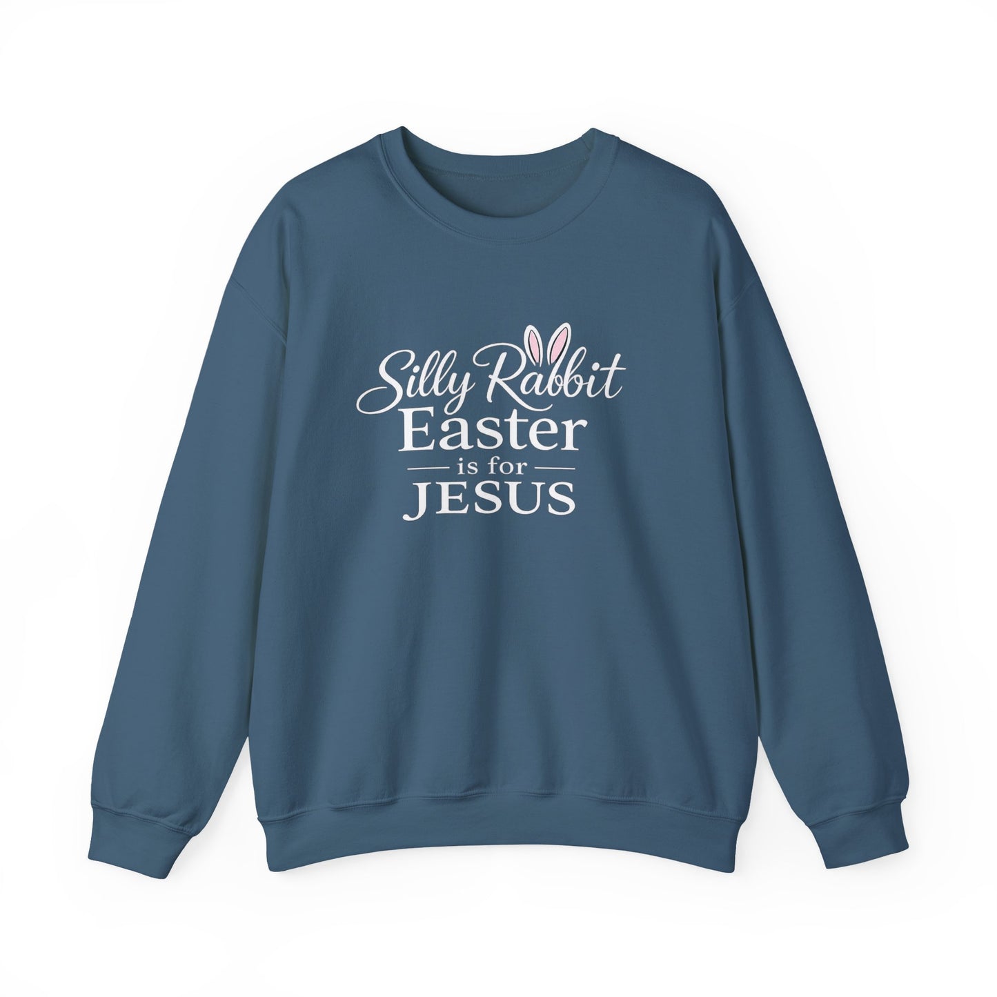 SILLY RABBIT EASTER IS FOR JESUS - MEDIUM-HEAVY WEIGHT SWEATSHIRT