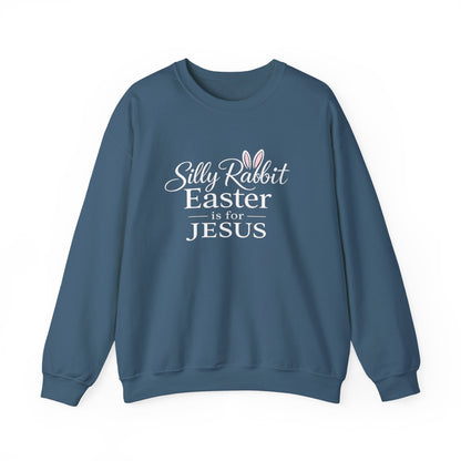 SILLY RABBIT EASTER IS FOR JESUS - MEDIUM-HEAVY WEIGHT SWEATSHIRT