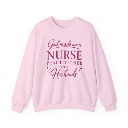GOD MADE ME A NURSE PRACTITIONER - MEDIUM-HEAVY WEIGHT SWEATSHIRT