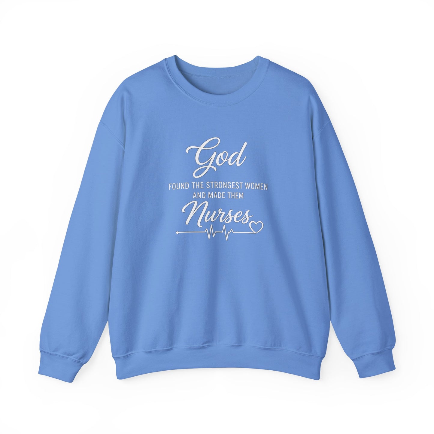 Nurse Crewneck Sweatshirt — “God Found the Strongest Women and Made Them Nurses”