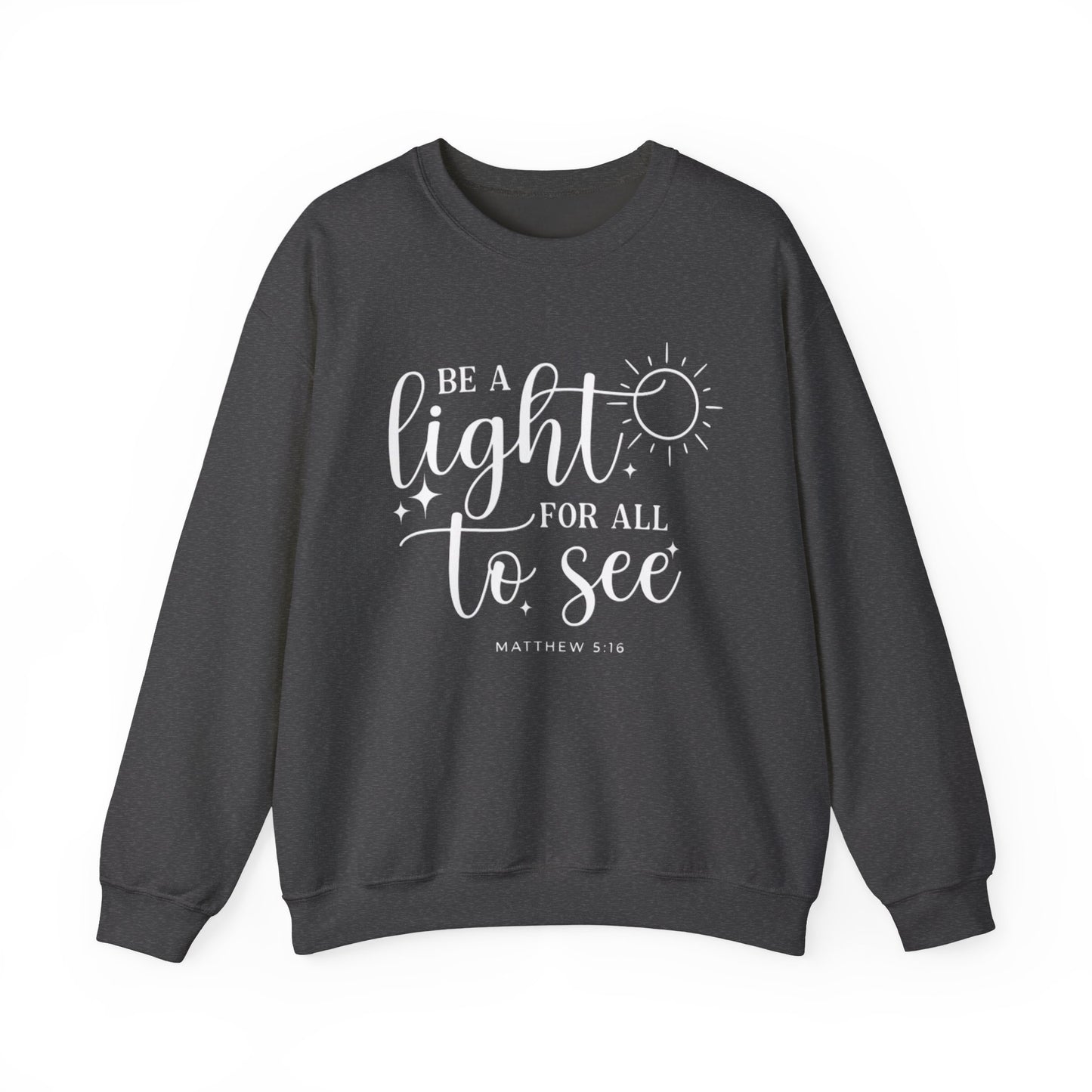 BE A LIGHT FOR ALL TO SEE - MEDIUM HEAVY WEIGHT SWEATSHIRT