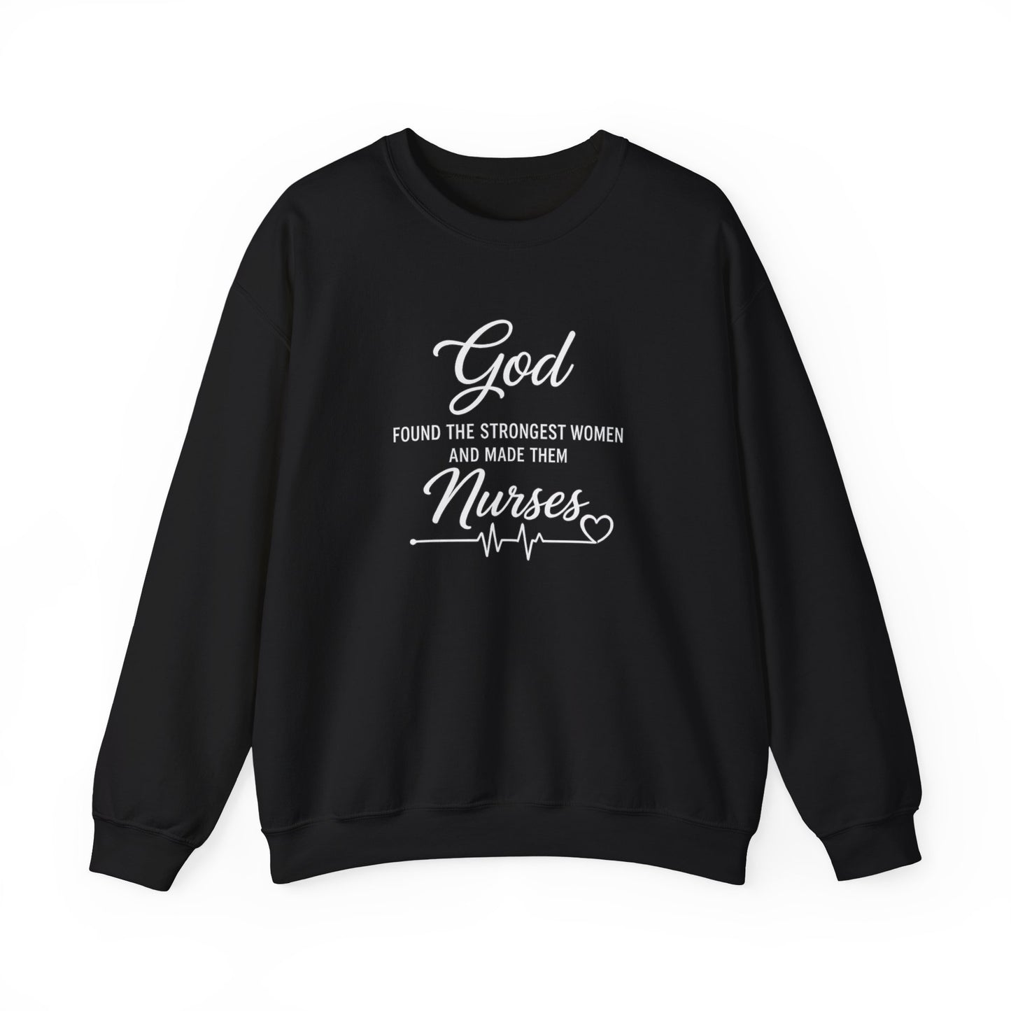 Nurse Crewneck Sweatshirt — “God Found the Strongest Women and Made Them Nurses”