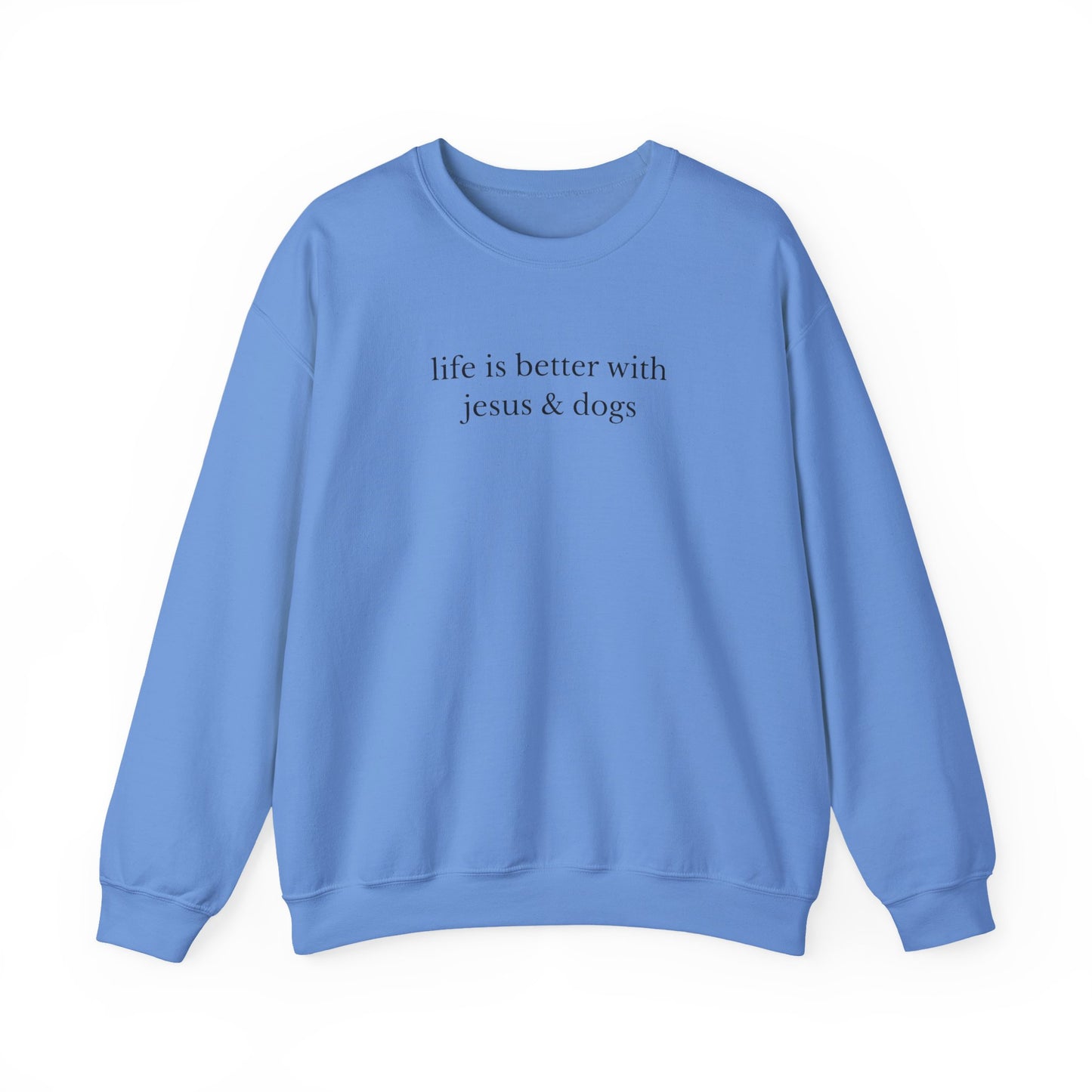 LIFE IS BETTER WITH JESUS AND DOGS - MEDIUM - HEAVY WEIGHT SWEATSHIRT