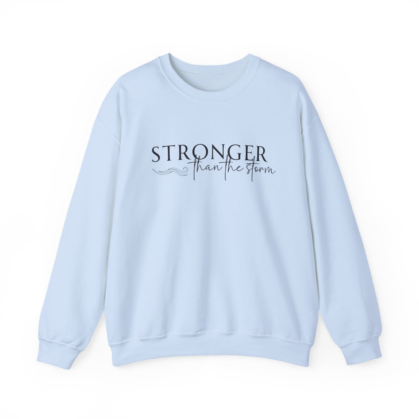 STRONGER THAN THE STORM - MEDIUM-HEAVY WEIGHT SWEATSHIRT  —