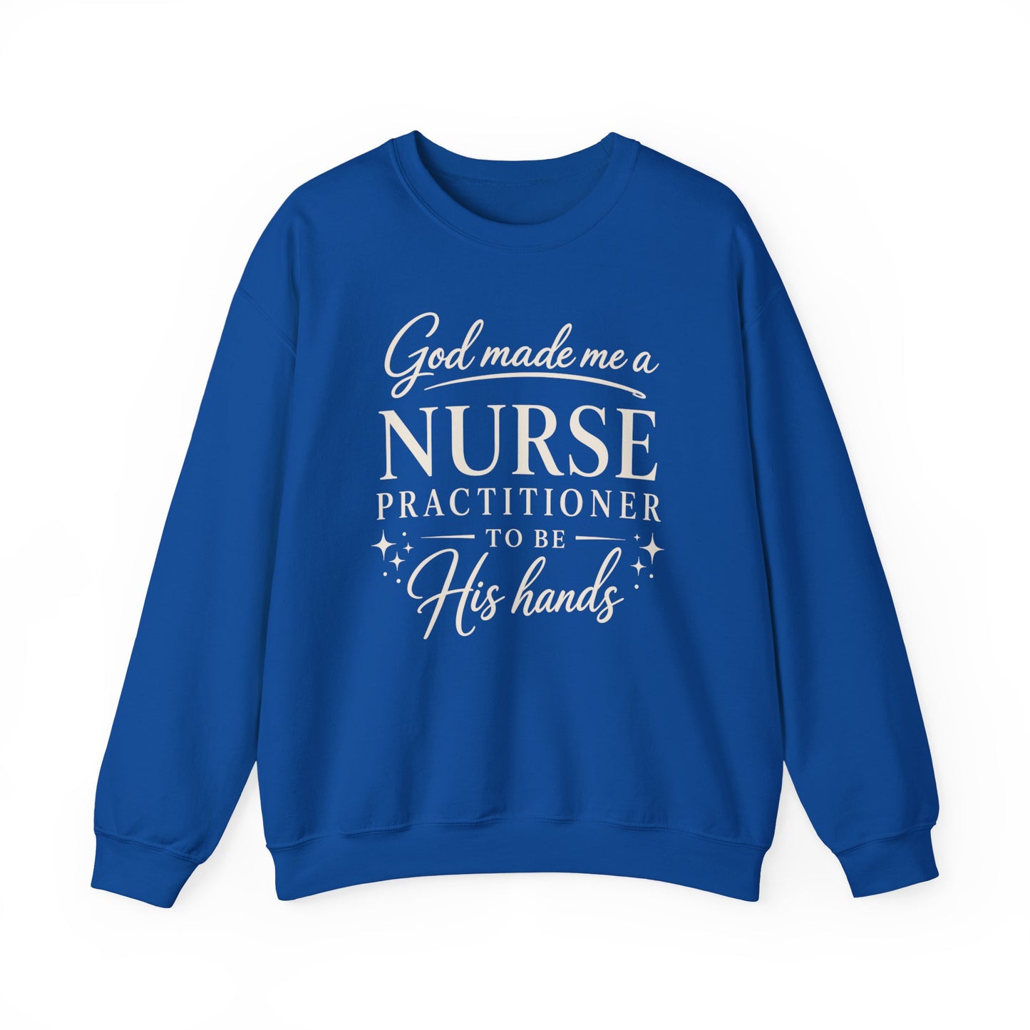 GOD MADE ME A NURSE PRACTITIONER - MEDIUM-HEAVY WEIGHT SWEATSHIRT