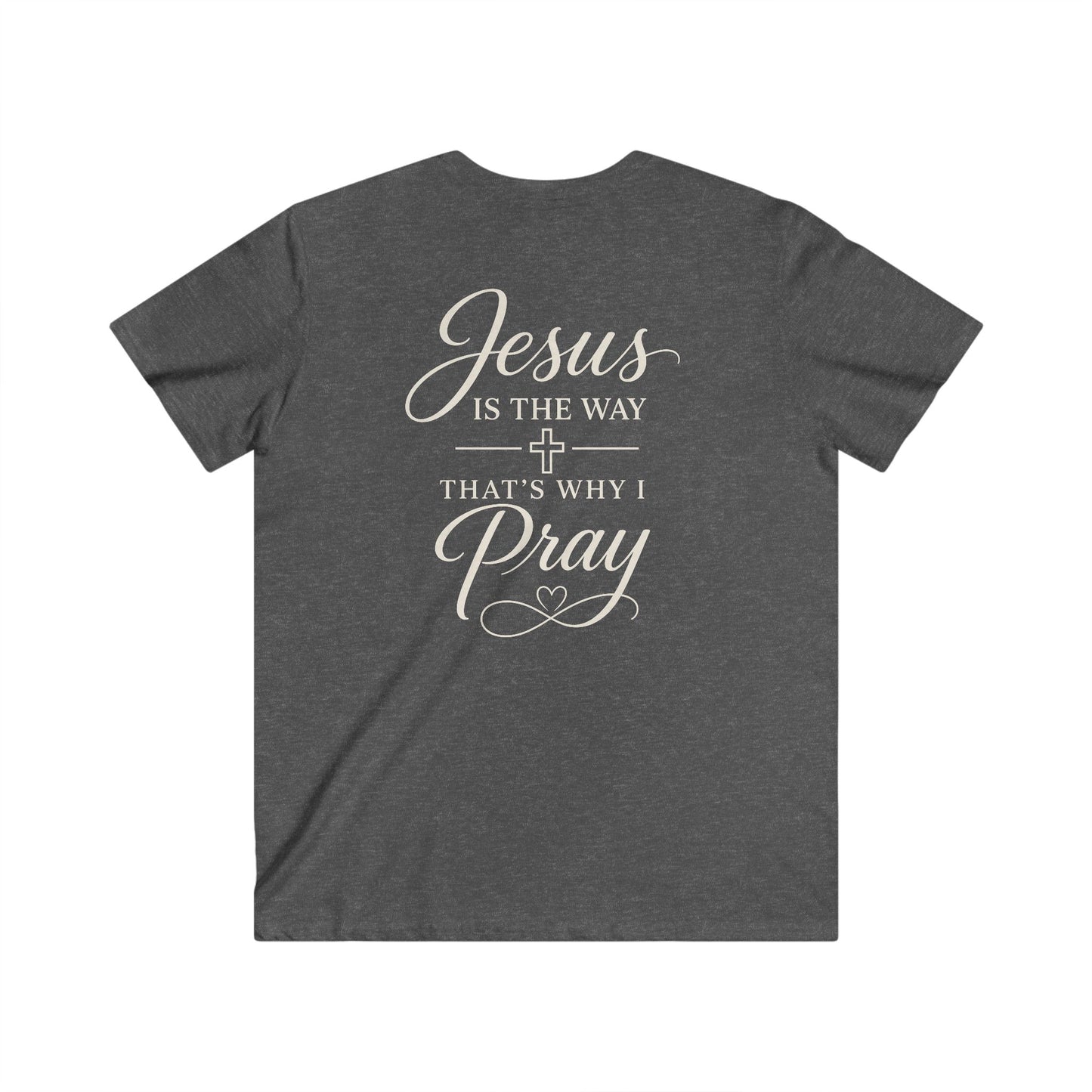 JESUS IS THE WAY THAT'S WHY I PRAY - V-NECK PREMIUM T-SHIRT