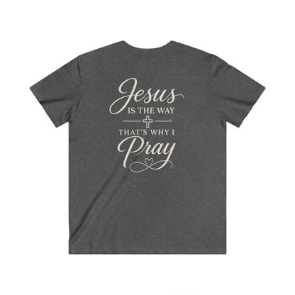 JESUS IS THE WAY THAT'S WHY I PRAY - V-NECK PREMIUM T-SHIRT