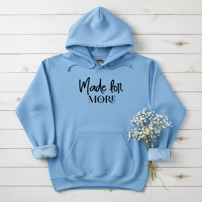 MADE FOR MORE - MEDIUM-HEAVY WEIGHT HOODIE
