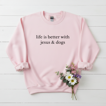 LIFE IS BETTER WITH JESUS AND DOGS - MEDIUM - HEAVY WEIGHT SWEATSHIRT