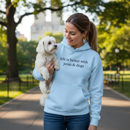 LIFE IS BETTER WITH JESUS AND DOGS - MEDIUM-HEAVY-WEIGHT HOODIE