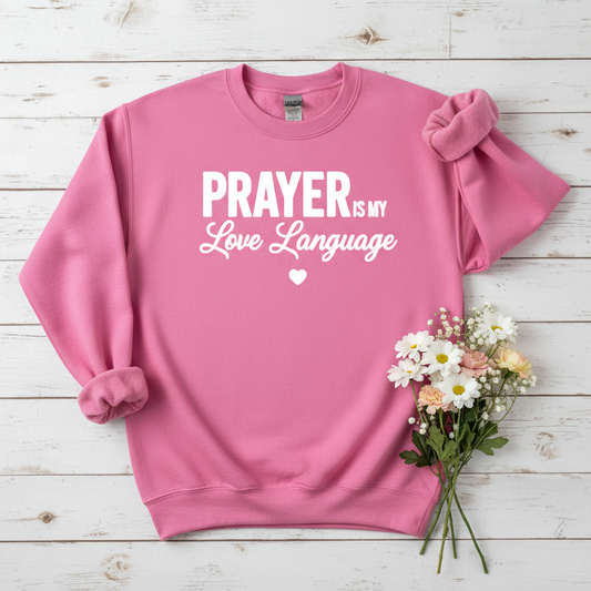 PRAYER IS MY LOVE LANGUAGE - MEDIUM-HEAVY WEIGHT SWEATSHIRT