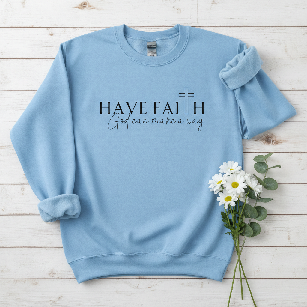 HAVE FAITH - MEDIUM-HEAVY WEIGHT SWEATSHIRT