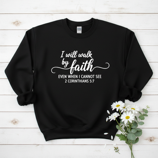 I WILL WALK BY FAITH - MEDIUM-HEAVY WEIGHT SWEATSHIRT