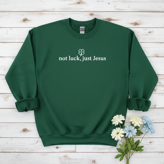 NOT LUCK JUST JESUS - MEDIUM-HEAVY WEIGHT SWEATSHIRT