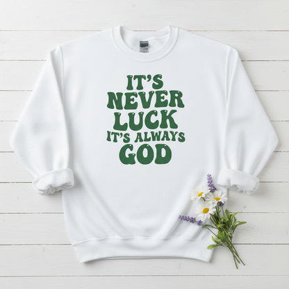 IT'S NEVER LUCK IT'S ALWAYS GOD - MEDIUM-HEAVY WEIGHT SWEATSHIRT